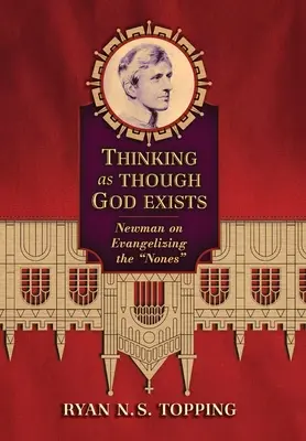 Myslenie, akoby Boh existoval: Newman o evanjelizácii neznámych - Thinking as Though God Exists: Newman on Evangelizing the Nones