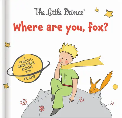 Malý princ: Kde si, líška? Knižka s klapkami: Líška: Knižka s klapkami: Líška: Knižka s klapkami na dotyk - The Little Prince: Where Are You, Fox?: A Touch-And-Feel Board Book with Flaps