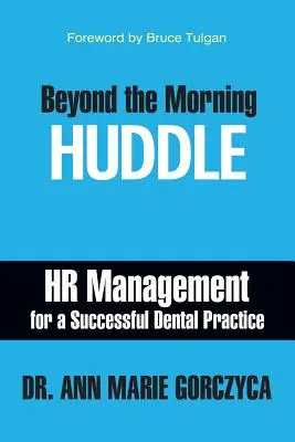 Za hranicami rannej porady: Personálny manažment pre úspešnú zubnú prax - Beyond the Morning Huddle: HR Management for a Successful Dental Practice