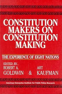 Tvorcovia ústavy o tvorbe ústavy: (Aei Studies, č. 479) - Constitution Makers on Constitution Making: The Experience of Eight Nations (Aei Studies, No 479)