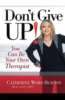 Nevzdávajte sa!: Môžete byť svojím vlastným terapeutom - Don't Give Up!: You Can Be Your Own Therapist