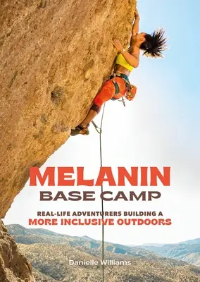 Základný tábor melanínu: Skutoční dobrodruhovia, ktorí budujú inkluzívnejší outdoorový svet - Melanin Base Camp: Real-Life Adventurers Building a More Inclusive Outdoors