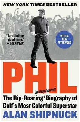 Phil: Zúrivý (a neautorizovaný!) životopis najfarebnejšej golfovej superhviezdy - Phil: The Rip-Roaring (and Unauthorized!) Biography of Golf's Most Colorful Superstar