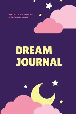 Denník snov: Kniha: denník na zaznamenávanie snov, reflexia a spomienky, denník, zápisník na písanie, darček, kniha - Dream Journal: Record Your Dreams Diary, Reflect & Remeber, Logbook, Writing Notebook, Gift, Book