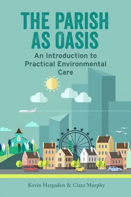 Farnosť ako oáza: Úvod do praktickej starostlivosti o životné prostredie - The Parish as Oasis: An Introduction to Practical Environmental Care
