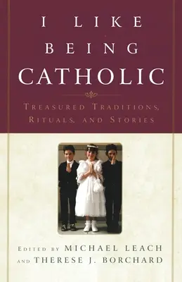 Rád som katolík: Ako sa stať katolíkom: vzácne tradície, rituály a príbehy - I Like Being Catholic: Treasured Traditions, Rituals, and Stories