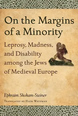 Na okraji menšiny: Malomocenstvo, šialenstvo a postihnutie Židov v stredovekej Európe - On the Margins of a Minority: Leprosy, Madness, and Disability among the Jews of Medieval Europe