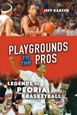 Detské ihriská pre profesionálov: Legendy basketbalu v Peorii - Playgrounds to the Pros: Legends of Peoria Basketball