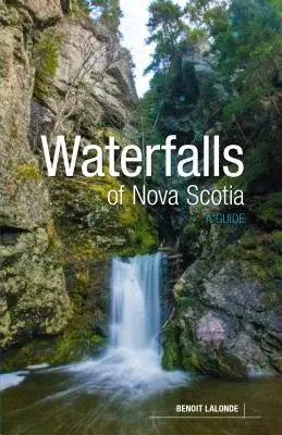 Vodopády Nového Škótska: Sprievodca po Novom Novom Zélande: Sprievodca po Novom Zélande - Waterfalls of Nova Scotia: A Guide