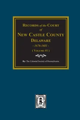 Záznamy súdu okresu NEW CASTLE, Delaware, 1676-1681. (zväzok č. 1) - Records of the Court of NEW CASTLE COUNTY, Delaware, 1676-1681. (Volume #1)