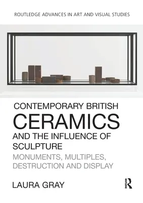 Súčasná britská keramika a vplyv sochárstva: Pamätníky, multiplikáty, deštrukcia a vystavovanie - Contemporary British Ceramics and the Influence of Sculpture: Monuments, Multiples, Destruction and Display