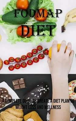 Fodmapová diéta: Fodmapová: Kompletný sprievodca na vytvorenie diétneho plánu na chudnutie a wellness - Fodmap Diet: A Complete Guide to Create a Diet Plan to Weight Loss and Wellness