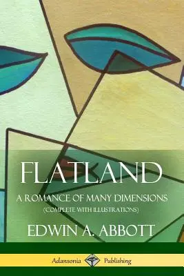 Plochozem: Román mnohých rozmerov (komplet s ilustráciami) - Flatland: A Romance of Many Dimensions (Complete with Illustrations)