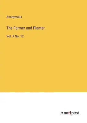 Farmár a plantážnik: X č. 12 - The Farmer and Planter: Vol. X No. 12