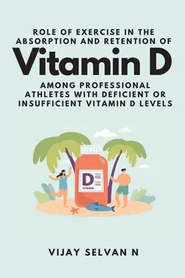 Úloha cvičenia pri vstrebávaní a zadržiavaní vitamínu D u profesionálnych športovcov s nedostatočnou alebo nedostatočnou hladinou vitamínu D - Role of Exercise in the Absorption and Retention of Vitamin D Among Professional Athletes With Deficient or Insufficient Vitamin D Levels