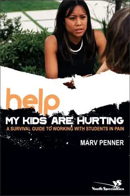 Pomoc! Moje deti sa trápia: Príručka na prežitie pri práci so žiakmi, ktorí trpia bolesťou - Help! My Kids Are Hurting: A Survival Guide to Working with Students in Pain