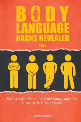 Odhalené hacky reči tela 2 v 1: Pozoruhodne účinné tipy na reč tela, o ktorých vám nikto nepovie - Body Language Hacks Revealed 2 In 1: Remarkably Powerful Body Language Tips Nobody Tells You About