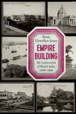 Budovanie impéria: Budovanie britskej Indie v rokoch 1690 - 1860 - Empire Building: The Construction of British India 1690-1860