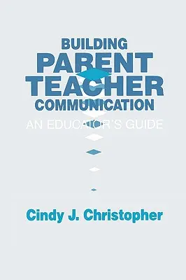 Budovanie komunikácie medzi rodičmi a učiteľmi: Príručka pre pedagóga - Building Parent-Teacher Communication: An Educator's Guide