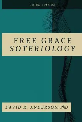Soteriológia milosti zadarmo: 3. vydanie - Free Grace Soteriology: 3rd Edition