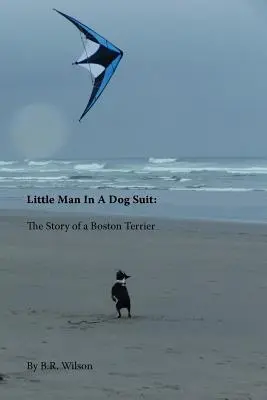 Malý muž v psom obleku: Príbeh bostonského teriéra - Little Man in a Dog Suit: The Story of a Boston Terrier