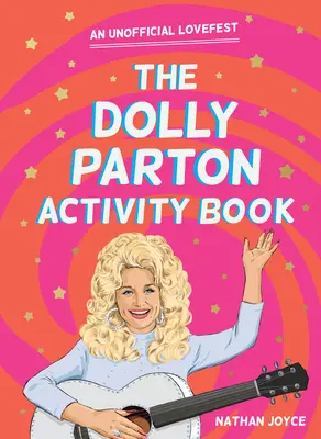 Kniha aktivít Dolly Parton: Neoficiálny festival lásky - The Dolly Parton Activity Book: An Unofficial Lovefest