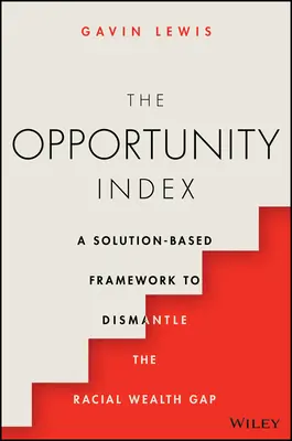 Index príležitostí: Rámec založený na riešení na odstránenie rasových rozdielov v bohatstve - The Opportunity Index: A Solution-Based Framework to Dismantle the Racial Wealth Gap