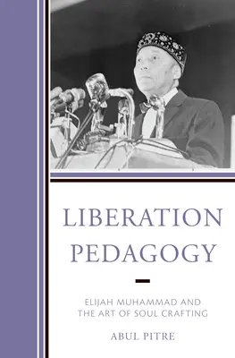Pedagogika oslobodenia: Elijah Muhammad a umenie vytvárania duše - Liberation Pedagogy: Elijah Muhammad and the Art of Soul Crafting