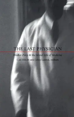 Posledný lekár: Walker Percy a morálny život medicíny - The Last Physician: Walker Percy and the Moral Life of Medicine