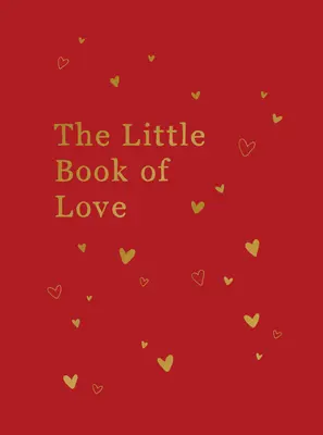 Malá kniha lásky: Malá kniha lásky: Rady a inšpirácie pre rozprúdenie romantiky - The Little Book of Love: Advice and Inspiration for Sparking Romance