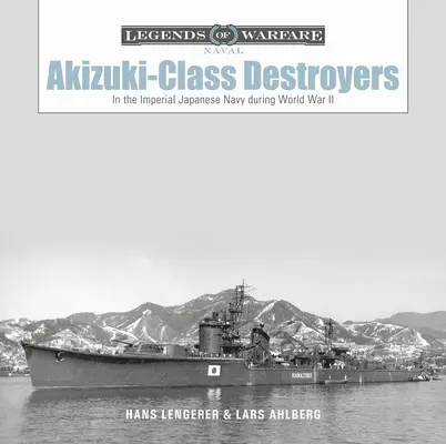 Torpédoborce triedy Akizuki: V japonskom cisárskom námorníctve počas druhej svetovej vojny - Akizuki-Class Destroyers: In the Imperial Japanese Navy During World War II
