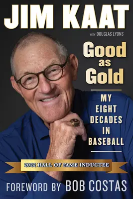 Jim Kaat: Dobrý ako zlato: Katat: Osem desaťročí v bejzbale - Jim Kaat: Good as Gold: My Eight Decades in Baseball