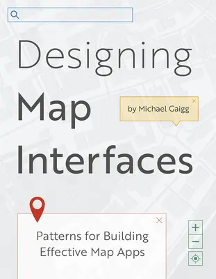 Navrhovanie mapových rozhraní: Vzory na vytváranie efektívnych mapových aplikácií - Designing Map Interfaces: Patterns for Building Effective Map Apps