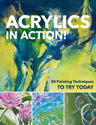 Akryl v akcii!: 24 maliarskych techník, ktoré si môžete vyskúšať ešte dnes - Acrylics in Action!: 24 Painting Techniques to Try Today