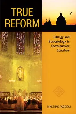 Skutočná reforma: Liturgia a ekleziológia v Sacrosanctum Concilium - True Reform: Liturgy and Ecclesiology in Sacrosanctum Concilium