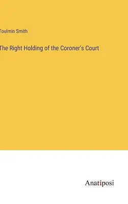Správne držanie koronerovho súdu - The Right Holding of the Coroner's Court