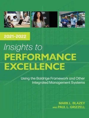 Poznatky k excelentnosti výkonnosti 2021-2022: Využitie Baldrigeovho rámca a ďalších integrovaných systémov riadenia - Insights to Performance Excellence 2021-2022: Using the Baldrige Framework and Other Integrated Management Systems