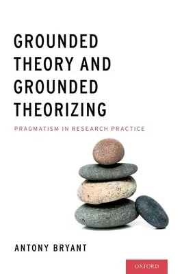 Grounded Theory a Grounded Theorizing: Pragmatizmus vo výskumnej praxi - Grounded Theory and Grounded Theorizing: Pragmatism in Research Practice