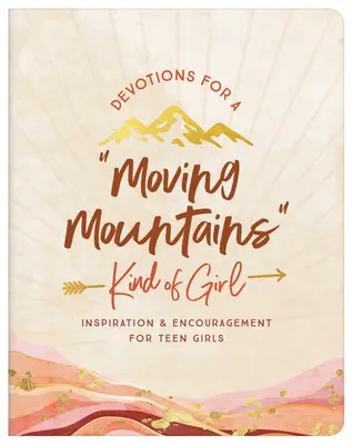 Devotions for a Moving Mountains Kind of Girl: Inspiration and Encouragement for Teens (Pobožnosti pre dievčatá, ktoré sa pohybujú po horách) - Devotions for a Moving Mountains Kind of Girl: Inspiration and Encouragement for Teens