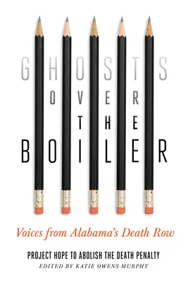 Prízraky nad kotlom: Hlasy z alabamskej cely smrti - Ghosts Over the Boiler: Voices from Alabama's Death Row