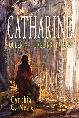 Katarína, kráľovná rozbúrených vôd - Catharine, Queen of the Tumbling Waters