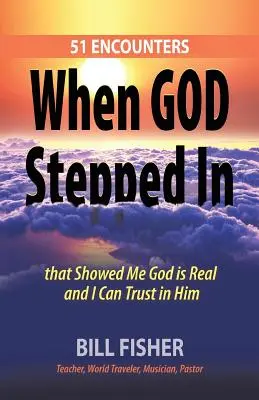 Keď vstúpil Boh: 51 stretnutí, ktoré mi ukázali, že Boh je skutočný a môžem mu dôverovať - When God Stepped In: 51 Encounters That Showed Me God Is Real and I Can Trust in Him