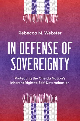 Na obranu suverenity: Ochrana prirodzeného práva národa Oneida na sebaurčenie - In Defense of Sovereignty: Protecting the Oneida Nation's Inherent Right to Self-Determination