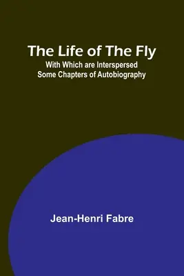 Život muchy; s niekoľkými autobiografickými kapitolami - The Life of the Fly; With Which are Interspersed Some Chapters of Autobiography