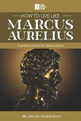 Ako žiť ako Marcus Aurelius: Vedený denník pre každodennú prax - How to Live Like Marcus Aurelius: A guided journal for daily practice