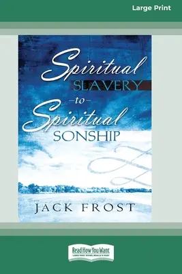 Od duchovného otroctva k duchovnému synovstvu: Tvoj osud ťa čaká (16pt veľké tlačené vydanie) - Spiritual Slavery to Spiritual Sonship: Your Destiny Awaits You (16pt Large Print Edition)