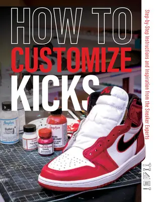 Ako si prispôsobiť kopačky: Vydanie: krok za krokom: návod a inšpirácia od odborníkov na tenisky - How to Customize Kicks: Step-By-Step Instructions and Inspiration from the Sneaker Experts