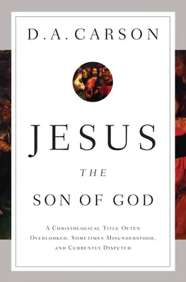 Ježiš, Boží syn: Kristologický titul, ktorý je často prehliadaný, niekedy nesprávne chápaný a v súčasnosti sporný - Jesus the Son of God: A Christological Title Often Overlooked, Sometimes Misunderstood, and Currently Disputed