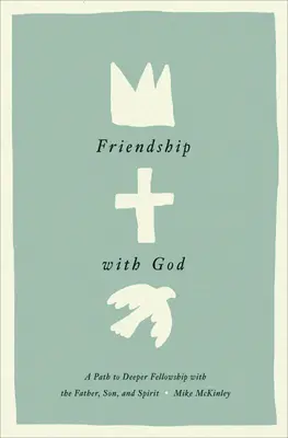 Priateľstvo s Bohom: Cesta k hlbšiemu spoločenstvu s Otcom, Synom a Duchom Svätým - Friendship with God: A Path to Deeper Fellowship with the Father, Son, and Spirit