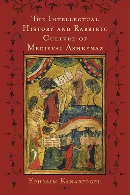 Intelektuálne dejiny a rabínska kultúra stredovekého Aškenázu - The Intellectual History and Rabbinic Culture of Medieval Ashkenaz